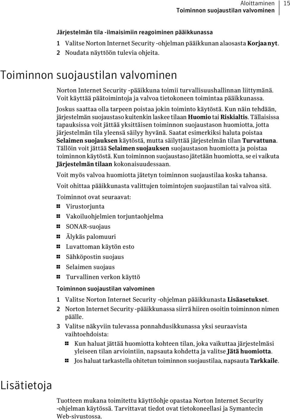 Voit käyttää päätoimintoja ja valvoa tietokoneen toimintaa pääikkunassa. Joskus saattaa olla tarpeen poistaa jokin toiminto käytöstä.