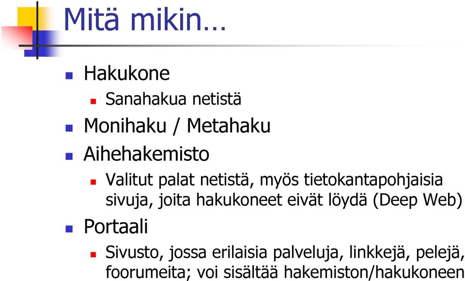 joita hakukoneet eivät löydä (Deep Web) Portaali Sivusto, jossa