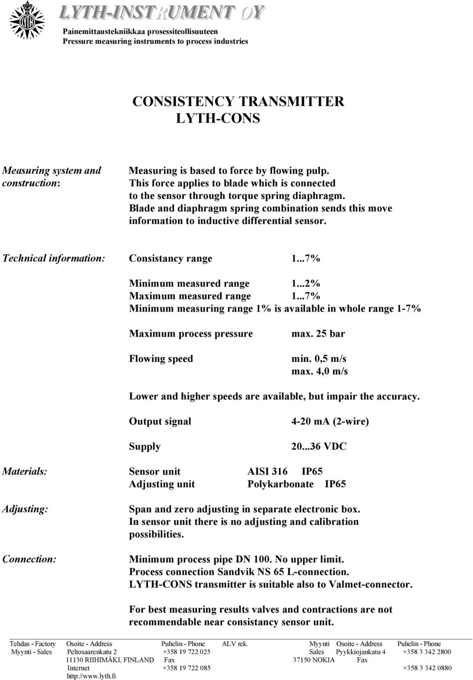 Technical information: Consistancy range 1...7% Minimum measured range 1...2% Maximum measured range 1.