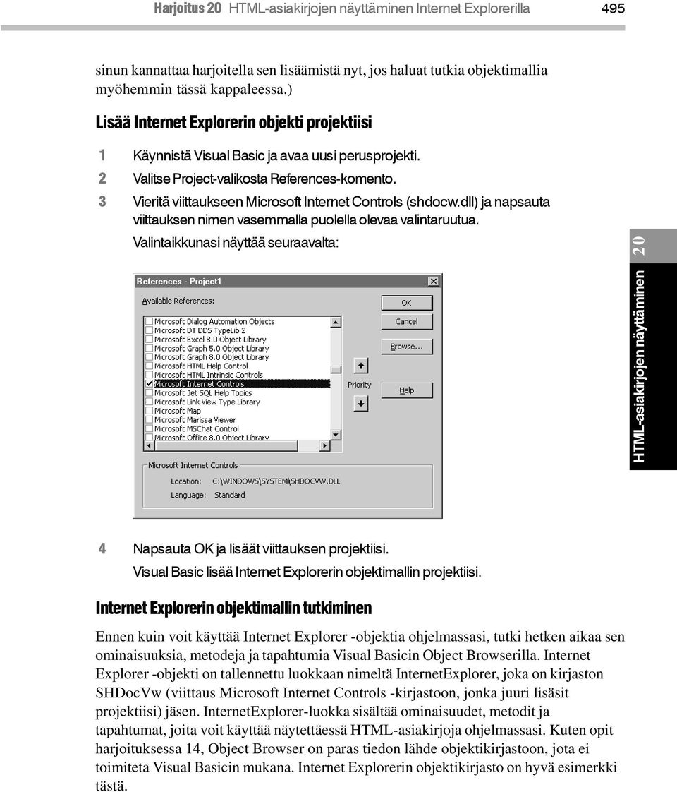 3 Vieritä viittaukseen Microsoft Internet Controls (shdocw.dll) ja napsauta viittauksen nimen vasemmalla puolella olevaa valintaruutua. Valintaikkunasi näyttää seuraavalta: 20 [G20x01.