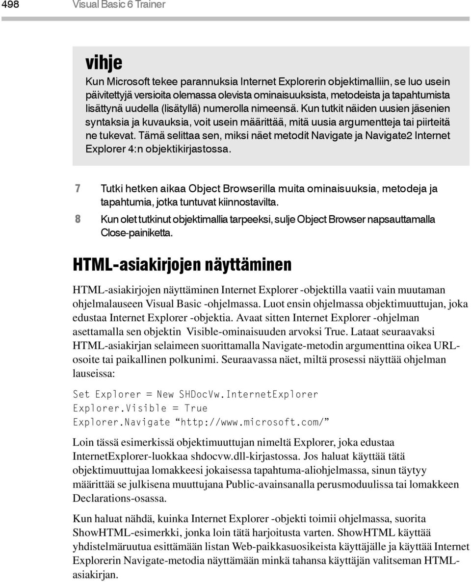 Tämä selittaa sen, miksi näet metodit Navigate ja Navigate2 Internet Explorer 4:n objektikirjastossa.