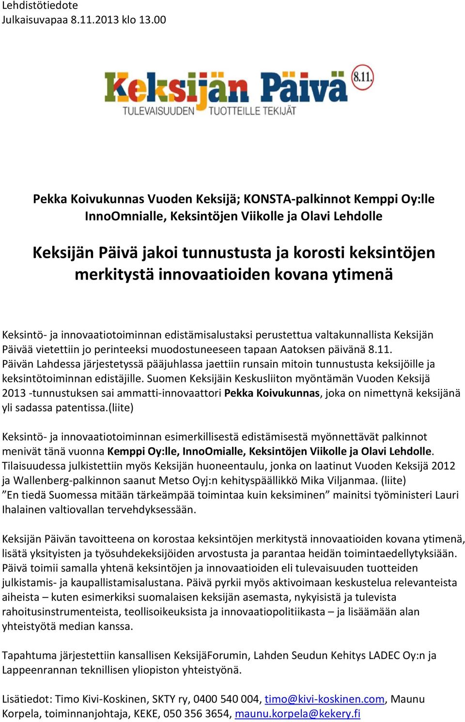 innovaatioiden kovana ytimenä Keksintö- ja innovaatiotoiminnan edistämisalustaksi perustettua valtakunnallista Keksijän Päivää vietettiin jo perinteeksi muodostuneeseen tapaan Aatoksen päivänä 8.11.