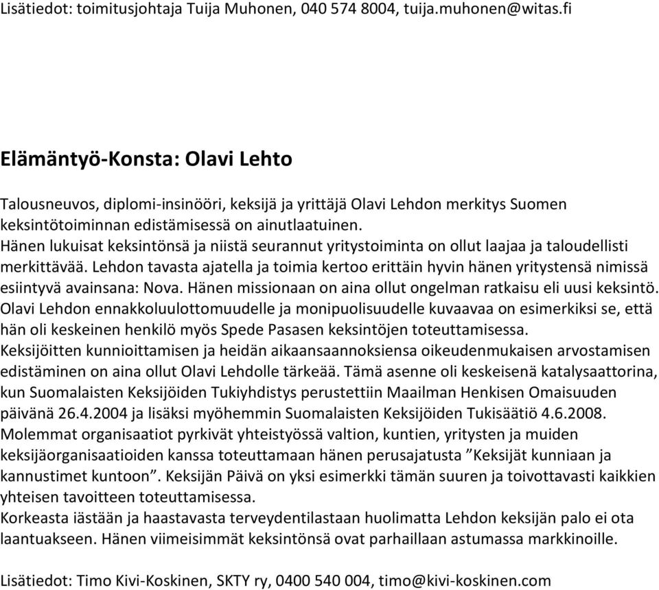 Hänen lukuisat keksintönsä ja niistä seurannut yritystoiminta on ollut laajaa ja taloudellisti merkittävää.