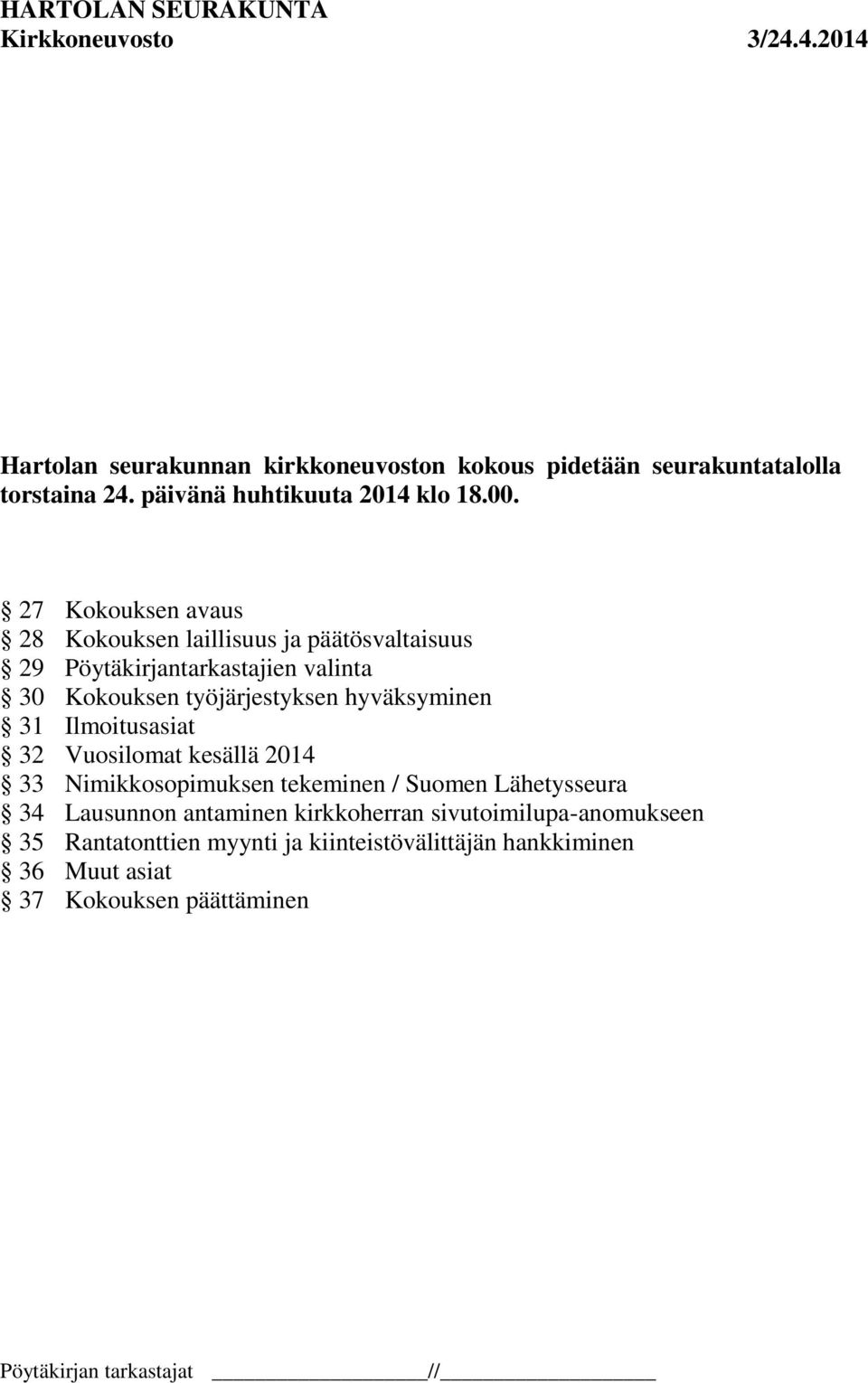 hyväksyminen 31 Ilmoitusasiat 32 Vuosilomat kesällä 2014 33 Nimikkosopimuksen tekeminen / Suomen Lähetysseura 34 Lausunnon