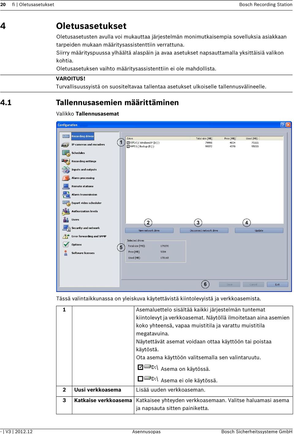 Turvallisuussyistä on suositeltavaa tallentaa asetukset ulkoiselle tallennusvälineelle. 4.