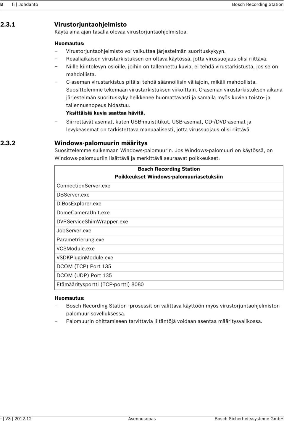 C-aseman virustarkistus pitäisi tehdä säännöllisin väliajoin, mikäli mahdollista. Suosittelemme tekemään virustarkistuksen viikoittain.