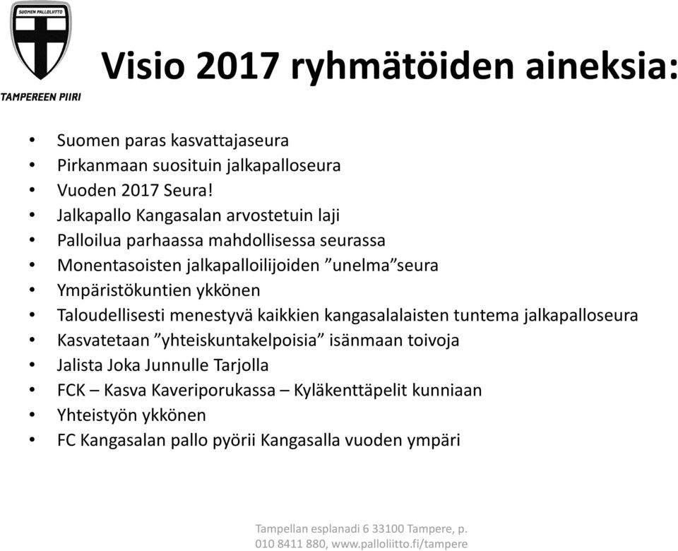 Taloudellisesti menestyvä kaikkien kangasalalaisten tuntema jalkapalloseura Kasvatetaan yhteiskuntakelpoisia isänmaan toivoja Jalista Joka Junnulle Tarjolla