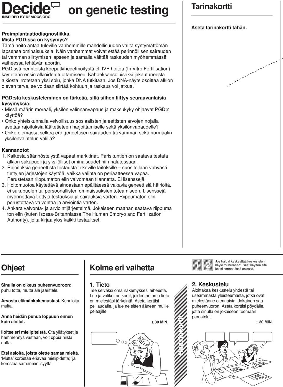 PGD:ssä perinteistä koeputkihedelmöitystä eli IVF-hoitoa (In Vitro Fertilisation) käytetään ensin alkioiden tuottamiseen.