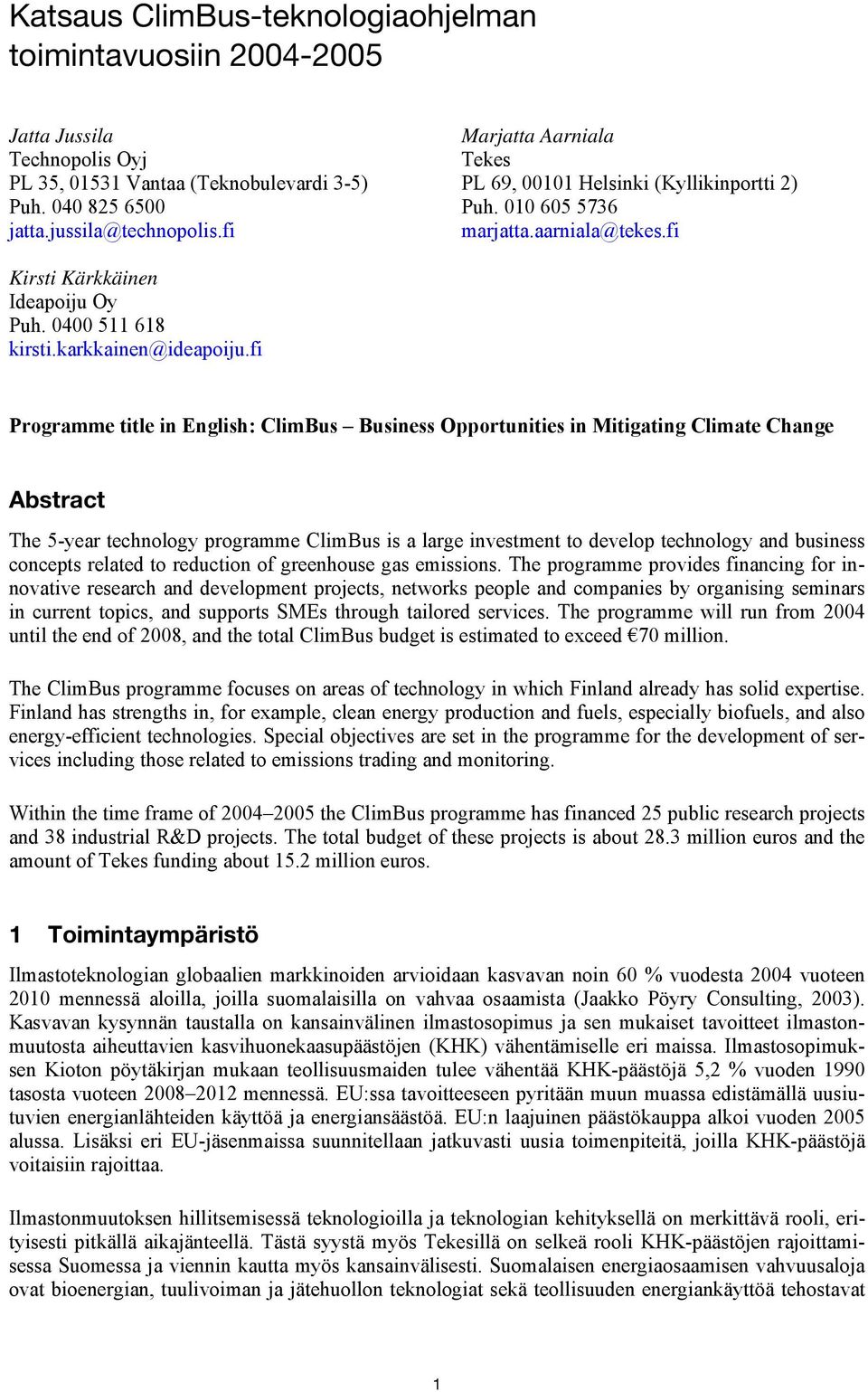 fi Programme title in English: ClimBus Business Opportunities in Mitigating Climate Change Abstract The 5-year technology programme ClimBus is a large investment to develop technology and business