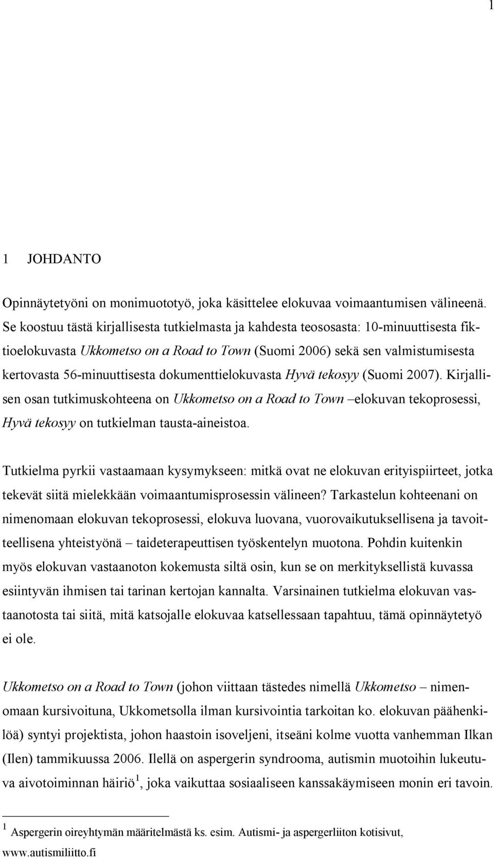 dokumenttielokuvasta Hyvä tekosyy (Suomi 2007). Kirjallisen osan tutkimuskohteena on Ukkometso on a Road to Town elokuvan tekoprosessi, Hyvä tekosyy on tutkielman tausta-aineistoa.