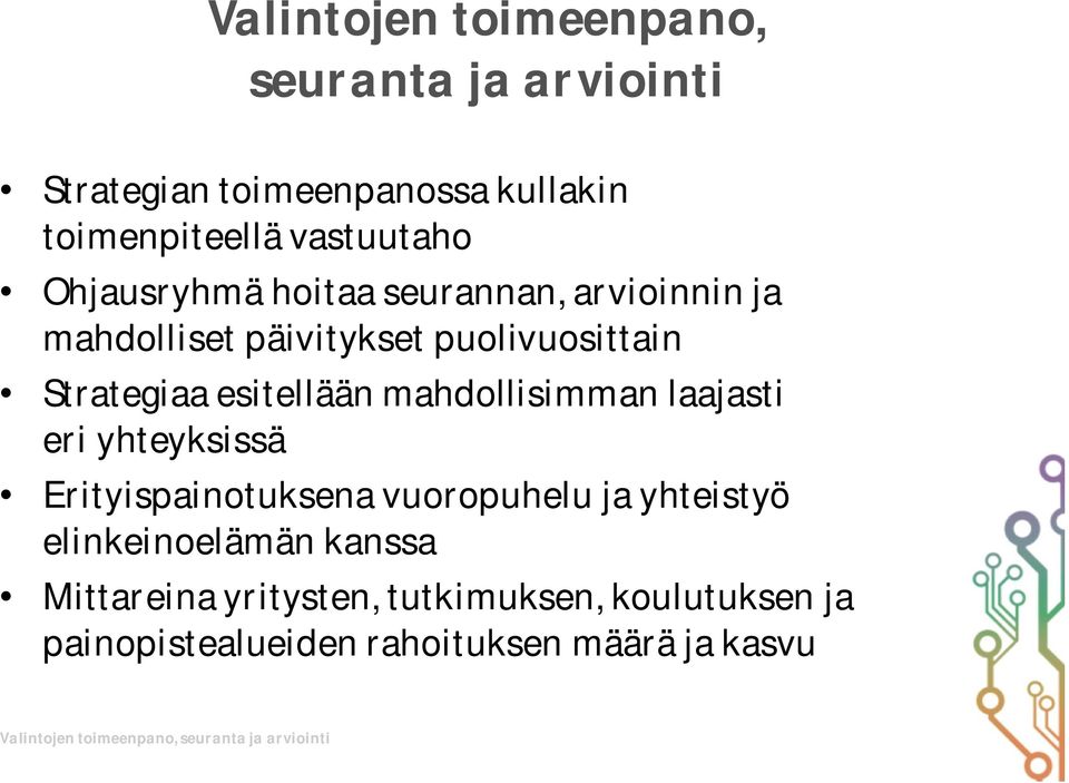 mahdollisimman laajasti eri yhteyksissä Erityispainotuksena vuoropuhelu ja yhteistyö elinkeinoelämän kanssa