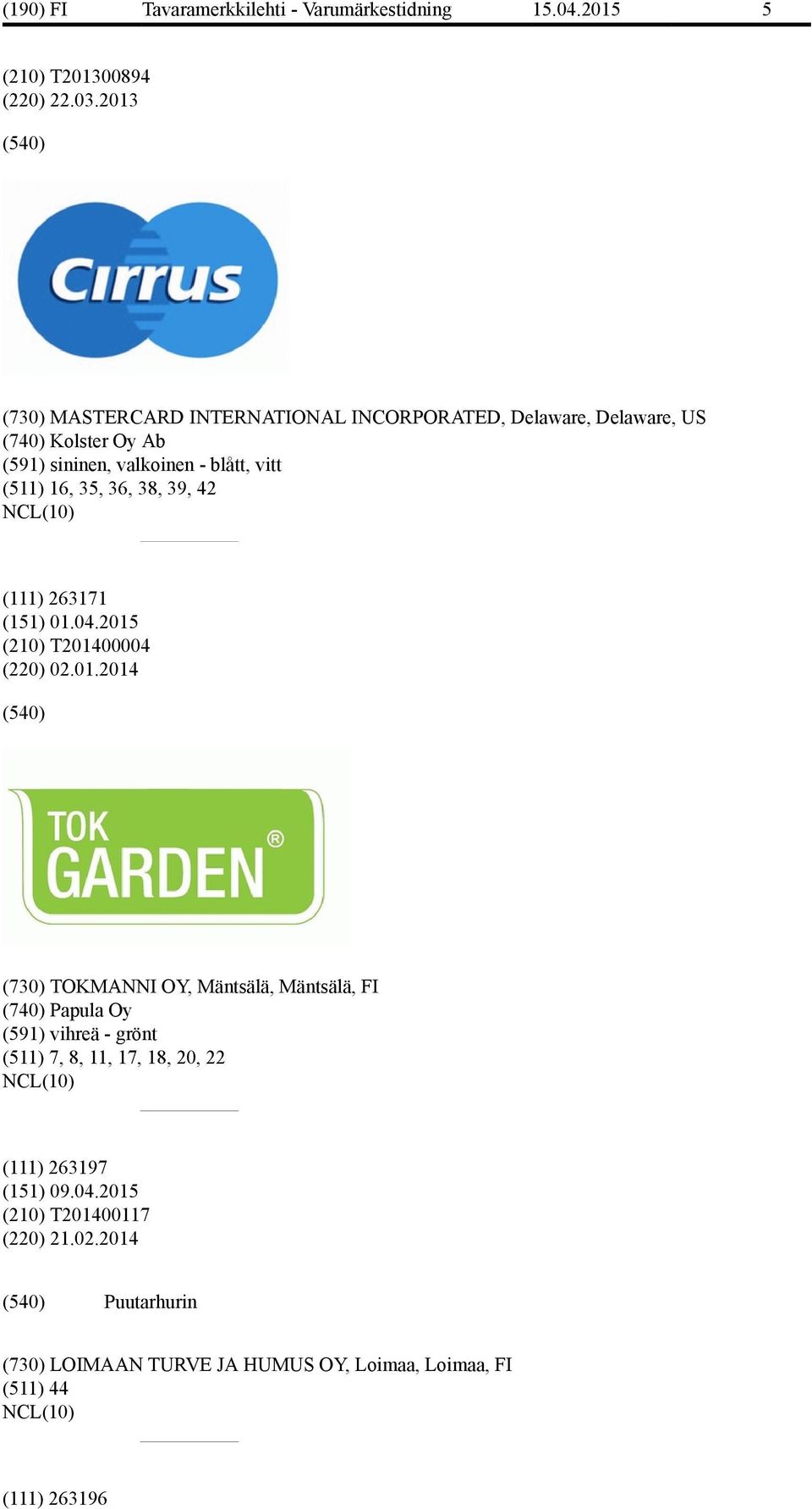 vitt (511) 16, 35, 36, 38, 39, 42 (111) 263171 (151) 01.