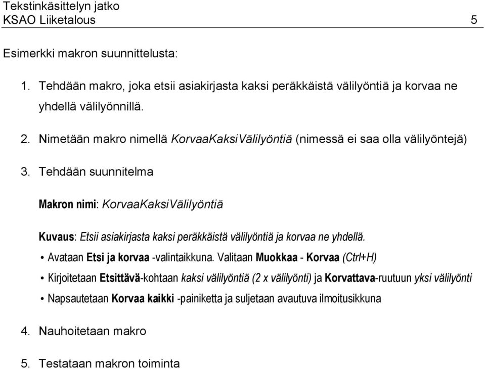 Tehdään suunnitelma Makron nimi: KorvaaKaksiVälilyöntiä Kuvaus: Etsii asiakirjasta kaksi peräkkäistä välilyöntiä ja korvaa ne yhdellä.