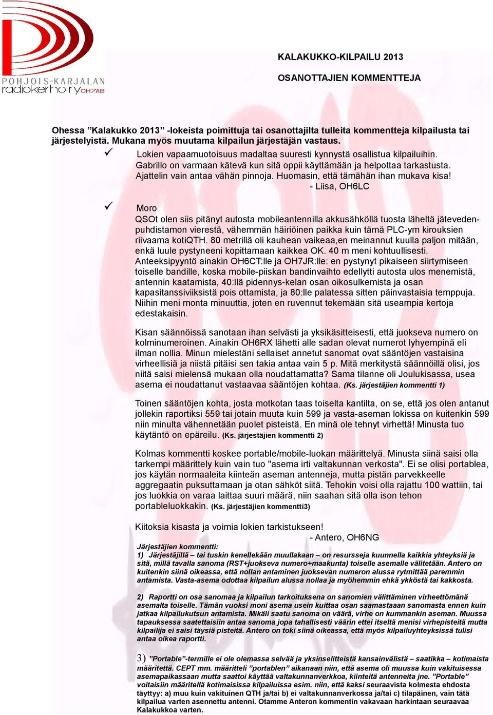 Gabrillo on varmaan kätevä kun sitä oppii käyttämään ja helpottaa tarkastusta. Ajattelin vain antaa vähän pinnoja. Huomasin, että tämähän ihan mukava kisa!