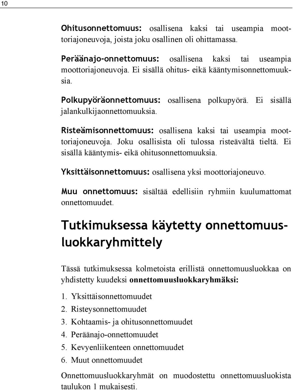 Risteämisonnettomuus: osallisena kaksi tai useampia moottoriajoneuvoja. Joku osallisista oli tulossa risteävältä tieltä. Ei sisällä kääntymis- eikä ohitusonnettomuuksia.