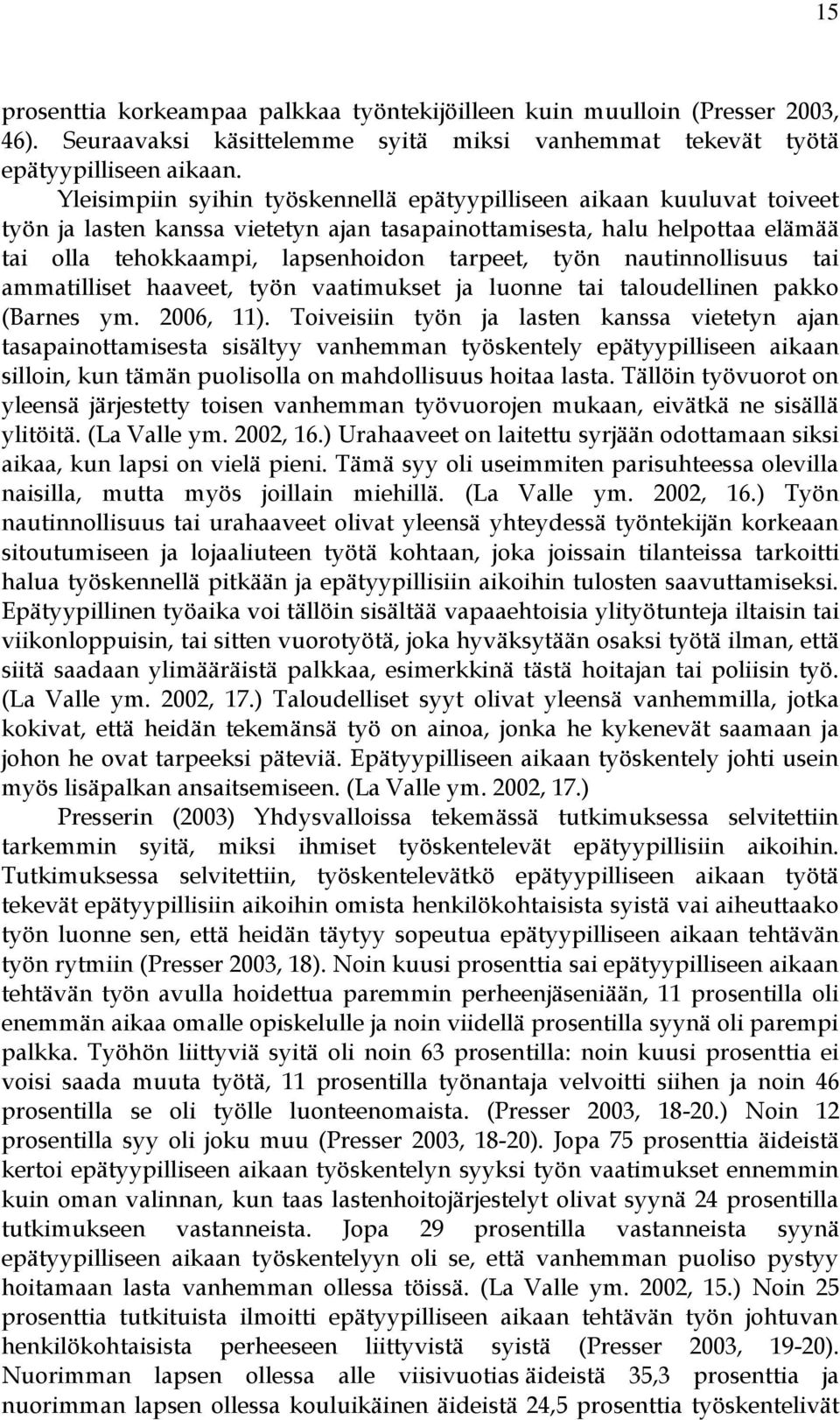 nautinnollisuus tai ammatilliset haaveet, työn vaatimukset ja luonne tai taloudellinen pakko (Barnes ym. 2006, 11).