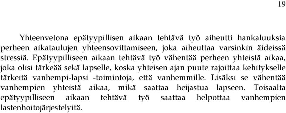 Epätyypilliseen aikaan tehtävä työ vähentää perheen yhteistä aikaa, joka olisi tärkeää sekä lapselle, koska yhteisen ajan puute