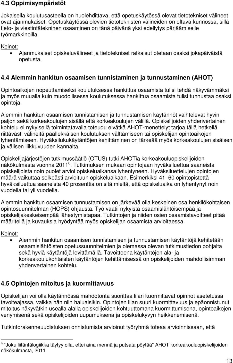 Ajanmukaiset opiskeluvälineet ja tietotekniset ratkaisut otetaan osaksi jokapäiväistä opetusta. 4.