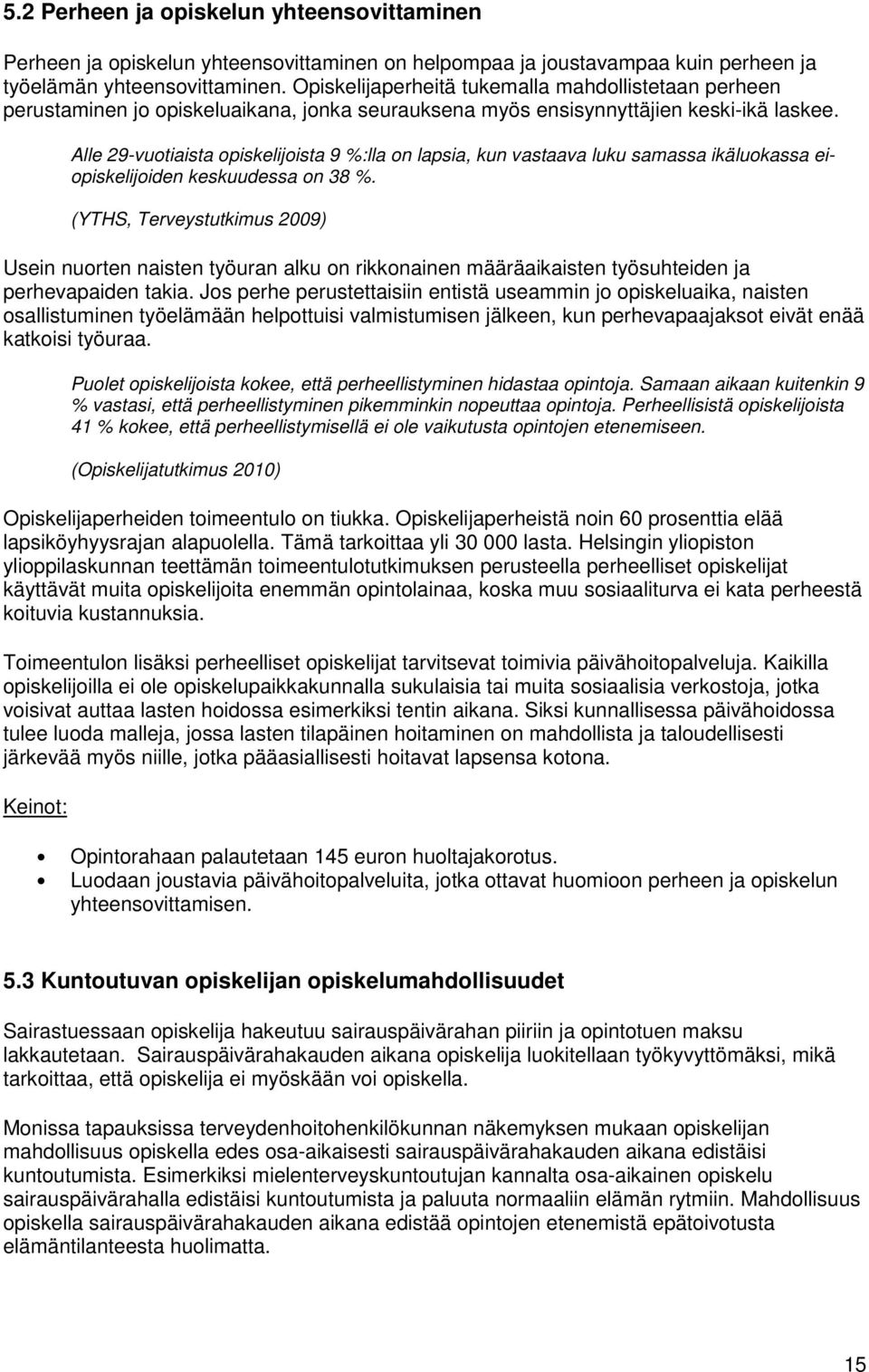 Alle 29-vuotiaista opiskelijoista 9 %:lla on lapsia, kun vastaava luku samassa ikäluokassa eiopiskelijoiden keskuudessa on 38 %.