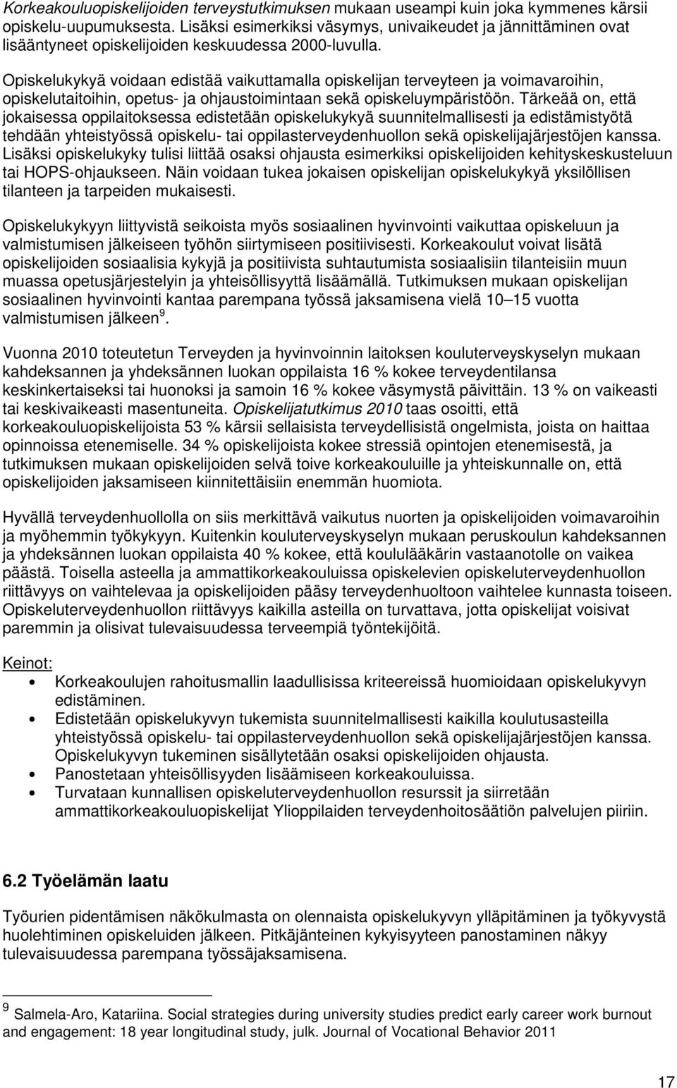 Opiskelukykyä voidaan edistää vaikuttamalla opiskelijan terveyteen ja voimavaroihin, opiskelutaitoihin, opetus- ja ohjaustoimintaan sekä opiskeluympäristöön.