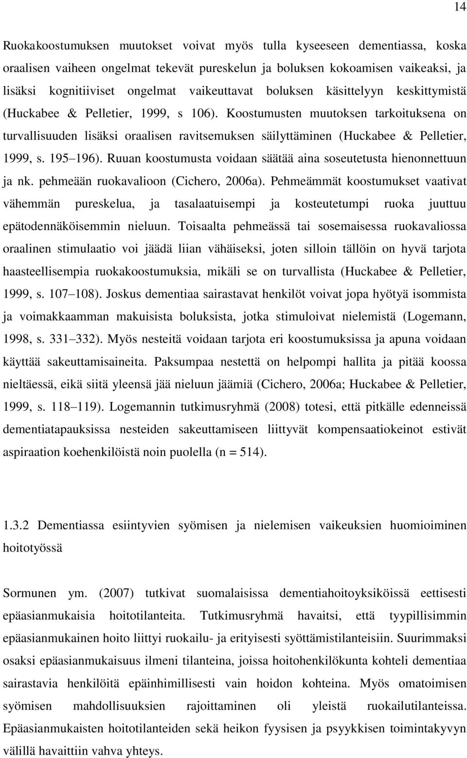 Koostumusten muutoksen tarkoituksena on turvallisuuden lisäksi oraalisen ravitsemuksen säilyttäminen (Huckabee & Pelletier, 1999, s. 195 196).