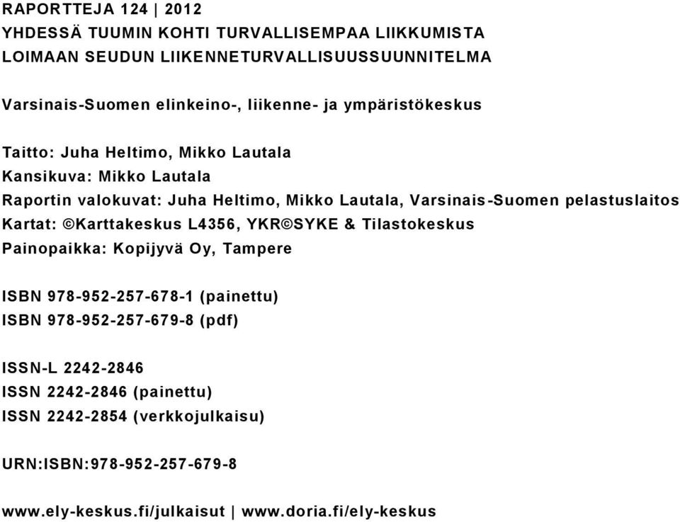 pelastuslaitos Kartat: Karttakeskus L4356, YKR SYKE & Tilastokeskus Painopaikka: Kopijyvä Oy, Tampere ISBN 978-952-257-678-1 (painettu) ISBN