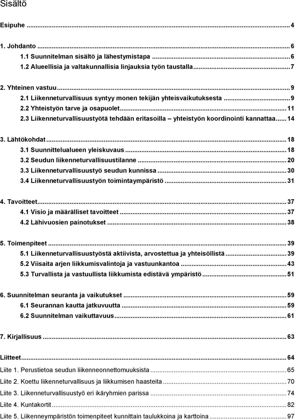 Lähtökohdat... 18 3.1 Suunnittelualueen yleiskuvaus... 18 3.2 Seudun liikenneturvallisuustilanne... 20 3.3 Liikenneturvallisuustyö seudun kunnissa... 30 3.4 Liikenneturvallisuustyön toimintaympäristö.