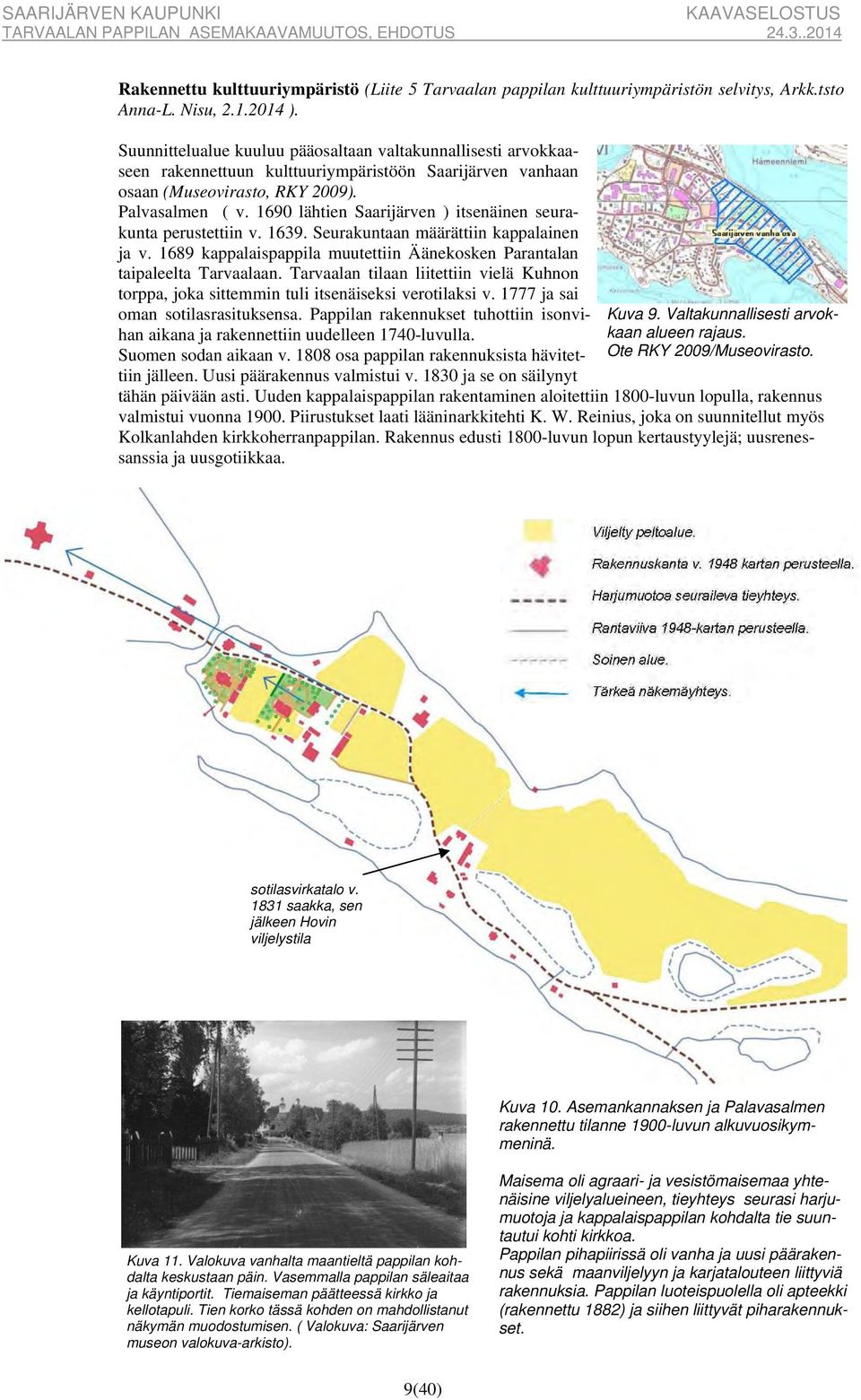 1690 lähtien Saarijärven ) itsenäinen seurakunta perustettiin v. 1639. Seurakuntaan määrättiin kappalainen ja v. 1689 kappalaispappila muutettiin Äänekosken Parantalan taipaleelta Tarvaalaan.