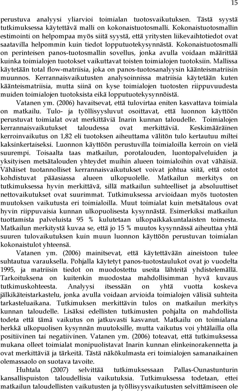 Kokonaistuotosmalli on perinteisen panos-tuotosmallin sovellus, jonka avulla voidaan määrittää kuinka toimialojen tuotokset vaikuttavat toisten toimialojen tuotoksiin.