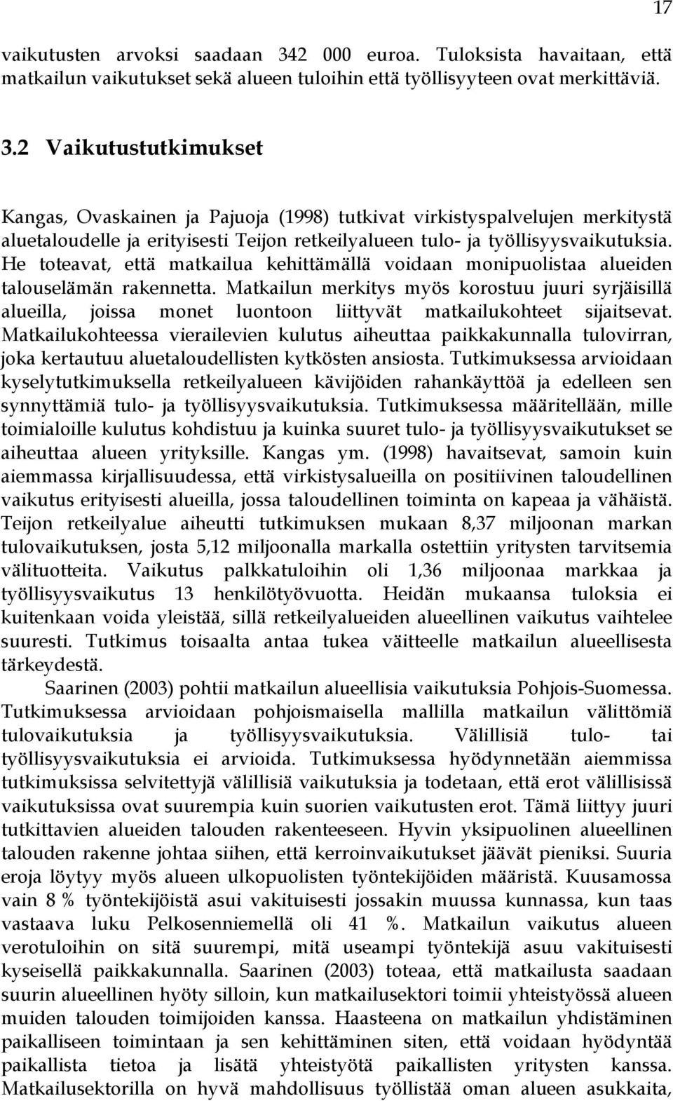 He toteavat, että matkailua kehittämällä voidaan monipuolistaa alueiden talouselämän rakennetta.