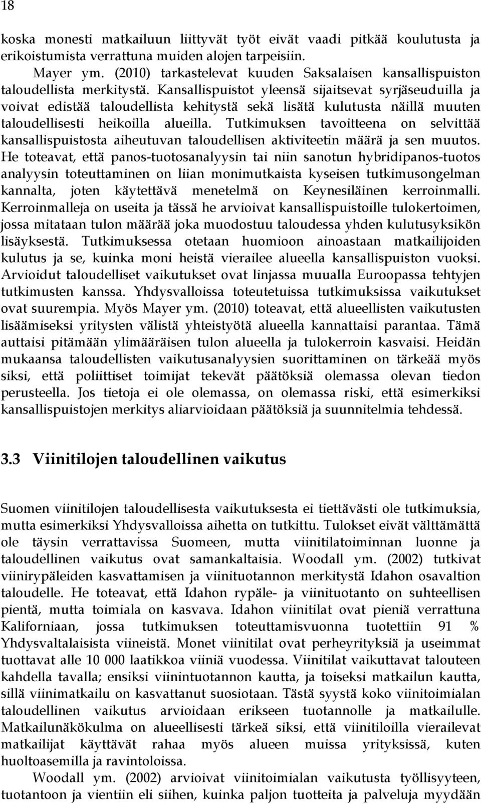 Kansallispuistot yleensä sijaitsevat syrjäseuduilla ja voivat edistää taloudellista kehitystä sekä lisätä kulutusta näillä muuten taloudellisesti heikoilla alueilla.