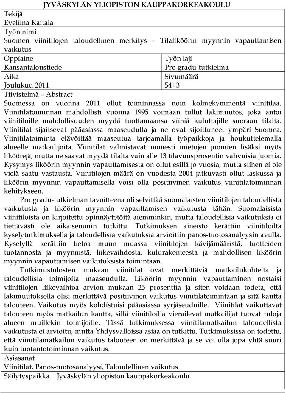 Viinitilatoiminnan mahdollisti vuonna 1995 voimaan tullut lakimuutos, joka antoi viinitiloille mahdollisuuden myydä tuottamaansa viiniä kuluttajille suoraan tilalta.