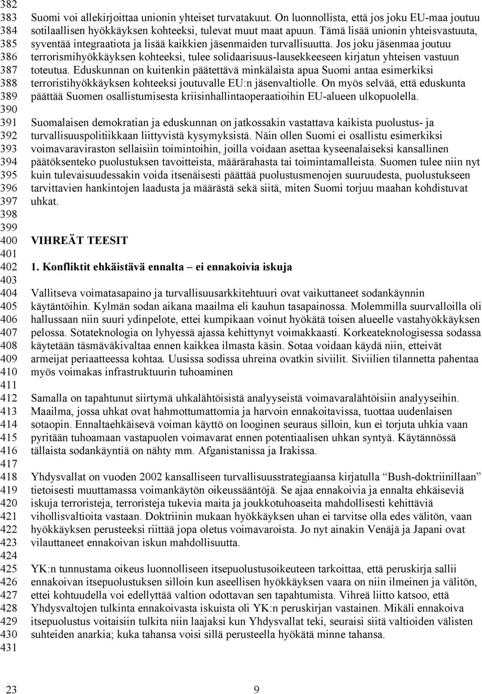 Tämä lisää unionin yhteisvastuuta, syventää integraatiota ja lisää kaikkien jäsenmaiden turvallisuutta.