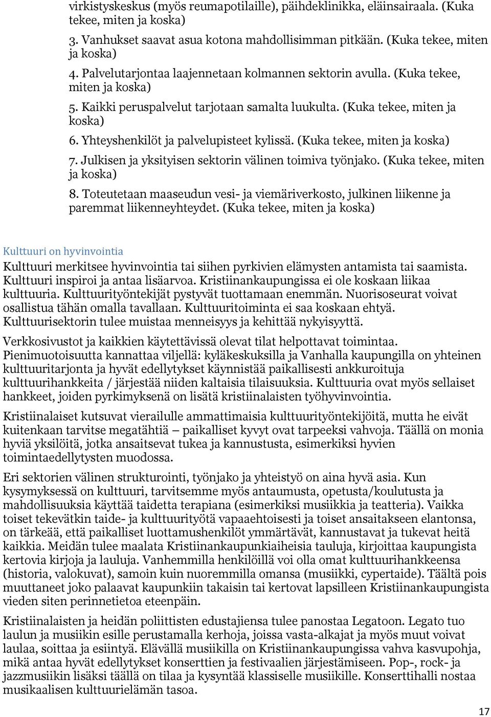 Yhteyshenkilöt ja palvelupisteet kylissä. (Kuka tekee, miten ja koska) 7. Julkisen ja yksityisen sektorin välinen toimiva työnjako. (Kuka tekee, miten ja koska) 8.