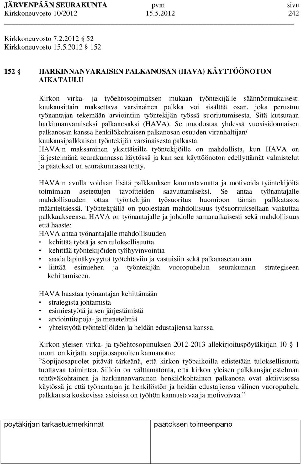 säännönmukaisesti kuukausittain maksettava varsinainen palkka voi sisältää osan, joka perustuu työnantajan tekemään arviointiin työntekijän työssä suoriutumisesta.