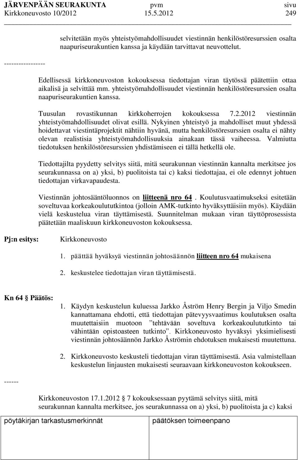 Tuusulan rovastikunnan kirkkoherrojen kokouksessa 7.2.2012 viestinnän yhteistyömahdollisuudet olivat esillä.