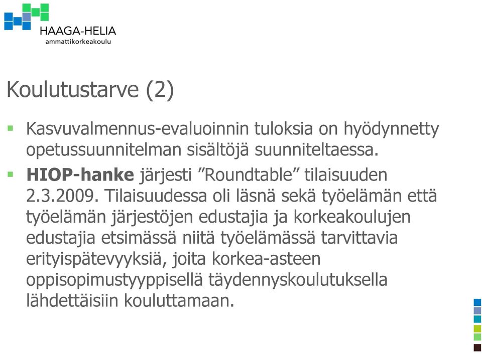 Tilaisuudessa oli läsnä sekä työelämän että työelämän järjestöjen edustajia ja korkeakoulujen edustajia