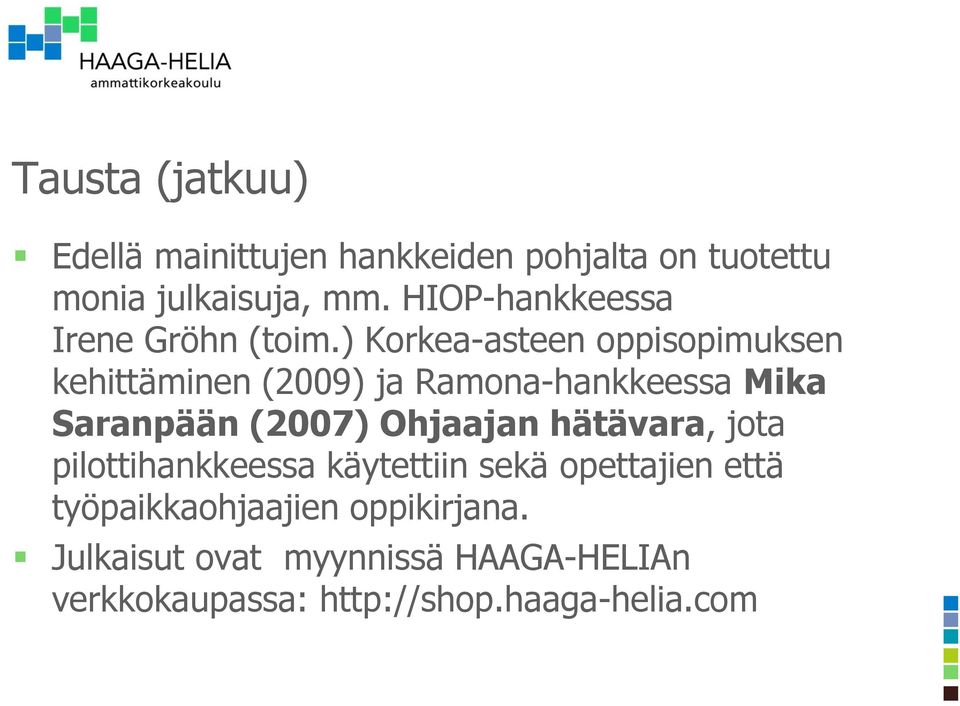 ) Korkea-asteen oppisopimuksen kehittäminen (2009) ja Ramona-hankkeessa Mika Saranpään (2007)