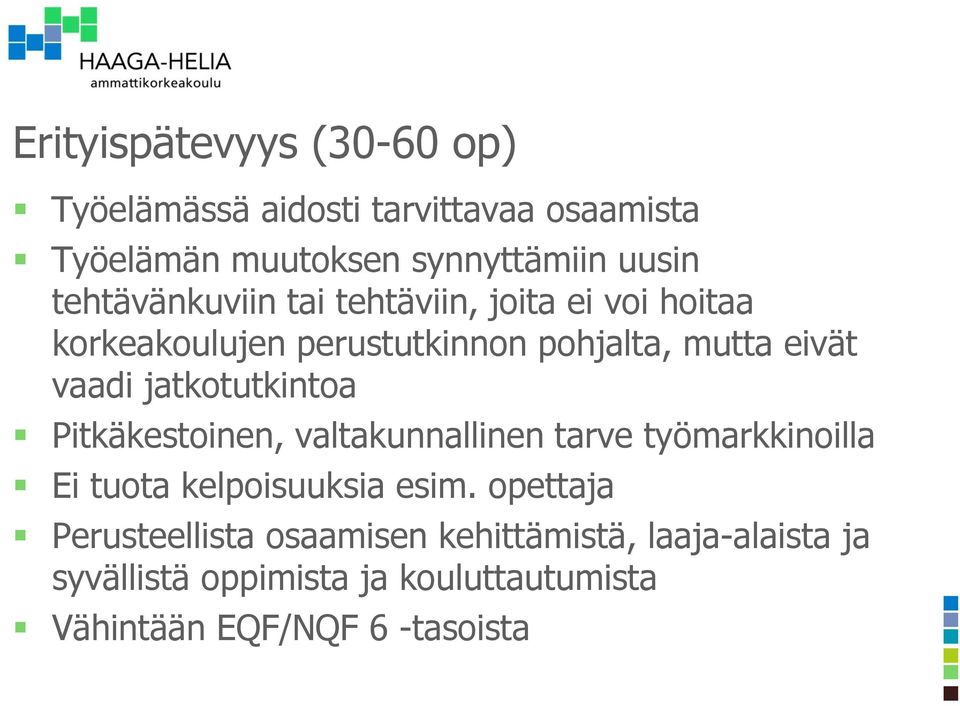 jatkotutkintoa Pitkäkestoinen, valtakunnallinen tarve työmarkkinoilla Ei tuota kelpoisuuksia esim.