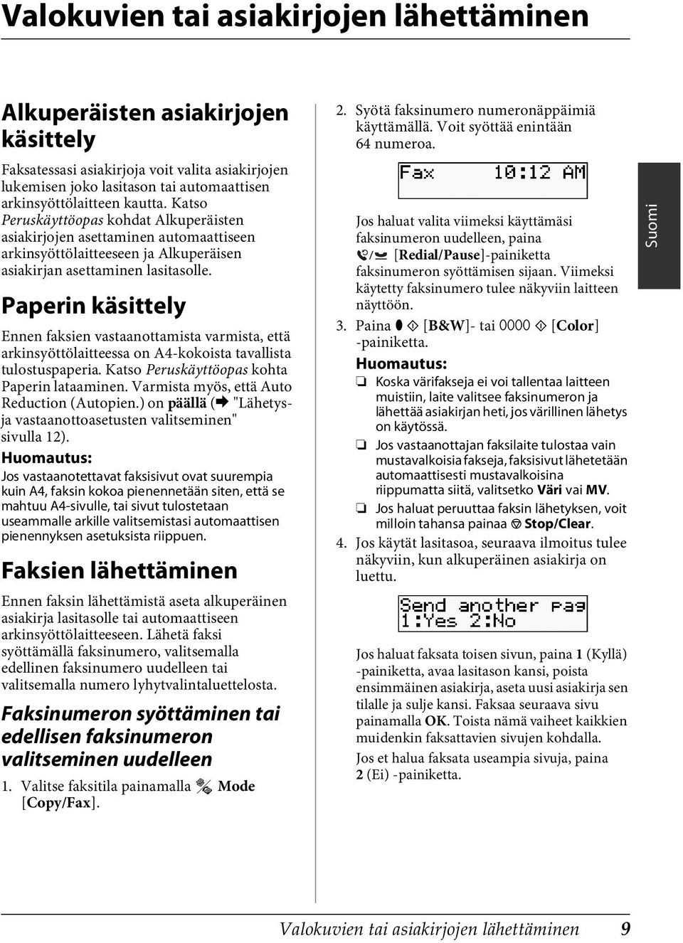 Paperin käsittely Ennen faksien vastaanottamista varmista, että arkinsyöttölaitteessa on A4-kokoista tavallista tulostuspaperia. Katso Peruskäyttöopas kohta Paperin lataaminen.