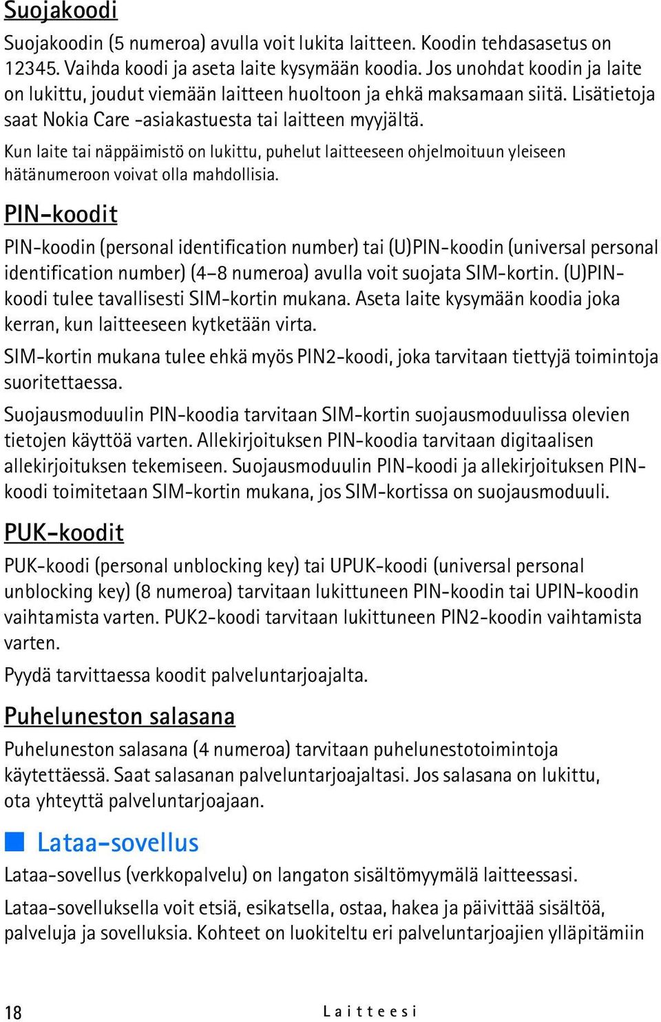 Kun laite tai näppäimistö on lukittu, puhelut laitteeseen ohjelmoituun yleiseen hätänumeroon voivat olla mahdollisia.