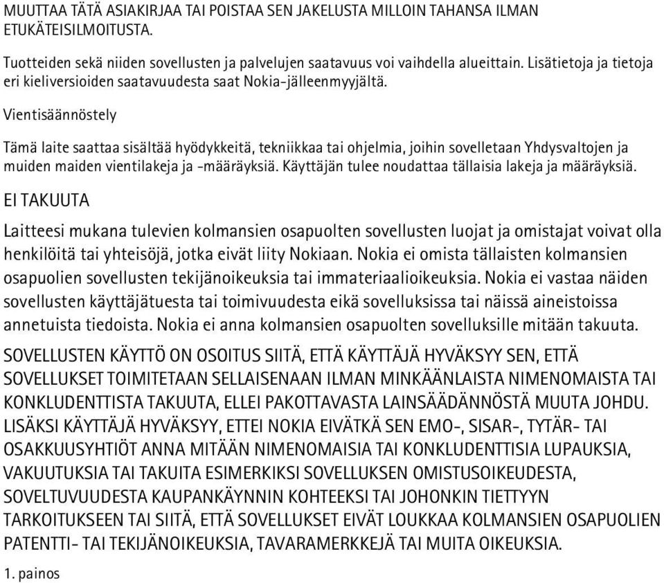 Vientisäännöstely Tämä laite saattaa sisältää hyödykkeitä, tekniikkaa tai ohjelmia, joihin sovelletaan Yhdysvaltojen ja muiden maiden vientilakeja ja -määräyksiä.