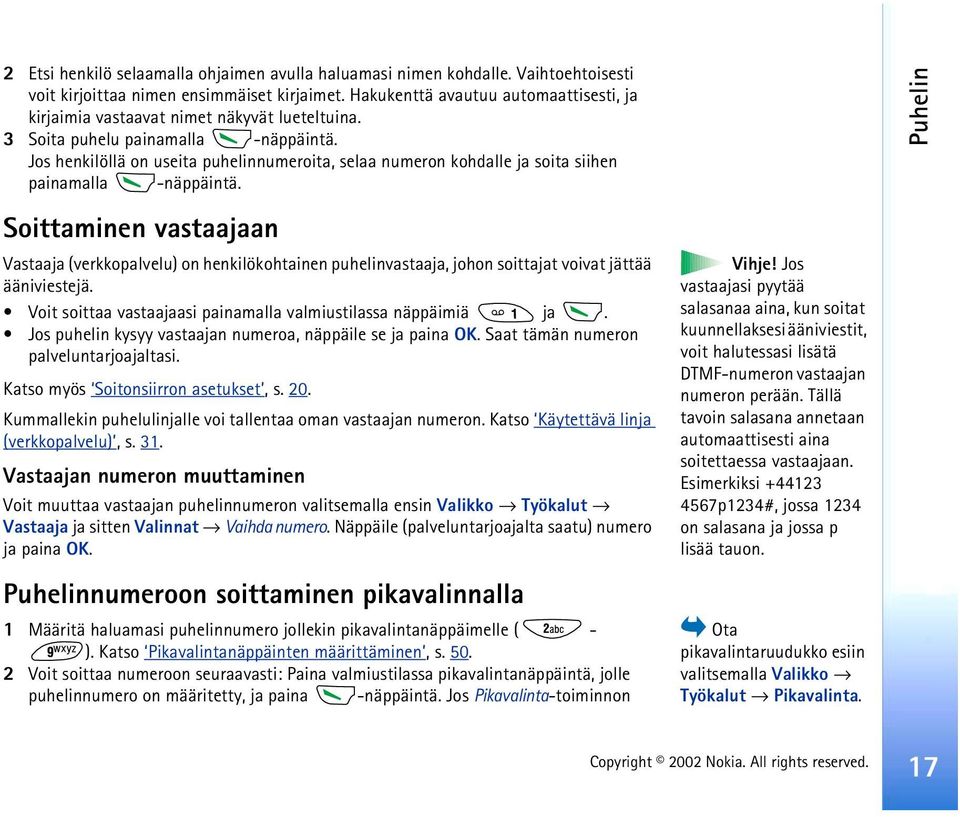 Jos henkilöllä on useita puhelinnumeroita, selaa numeron kohdalle ja soita siihen painamalla -näppäintä.