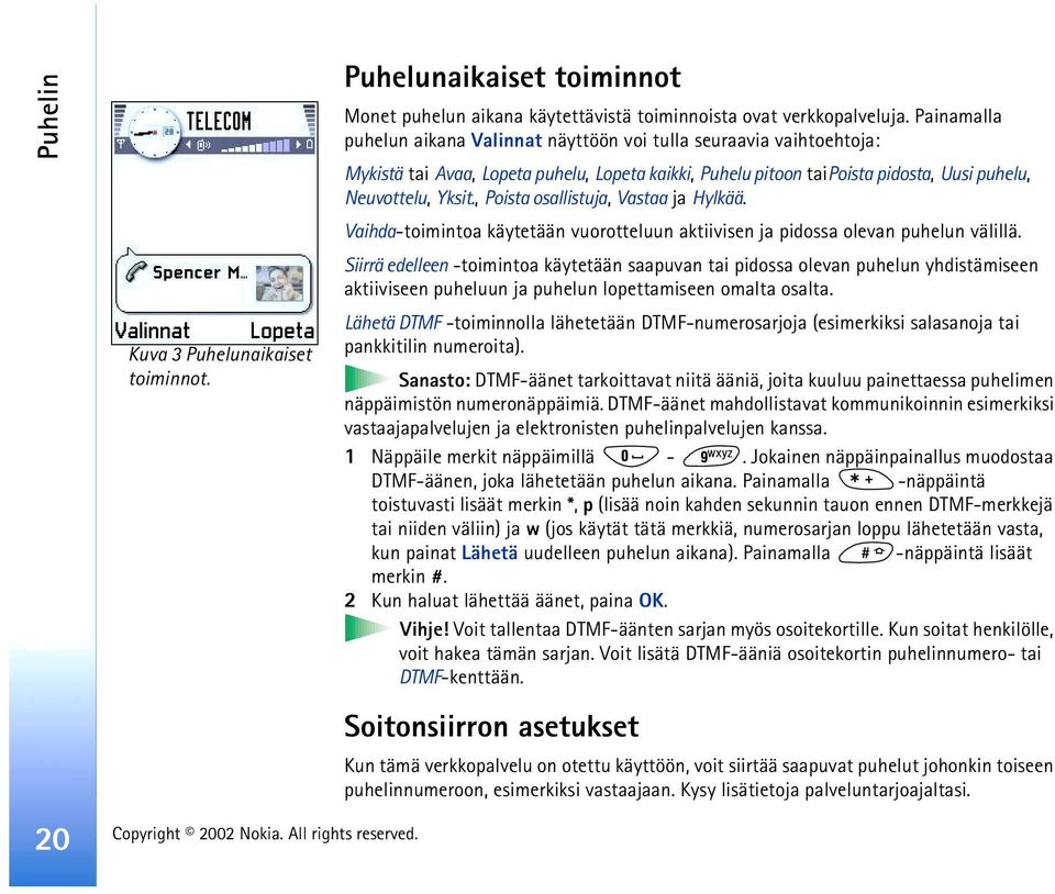 , Poista osallistuja, Vastaa ja Hylkää. Vaihda-toimintoa käytetään vuorotteluun aktiivisen ja pidossa olevan puhelun välillä.