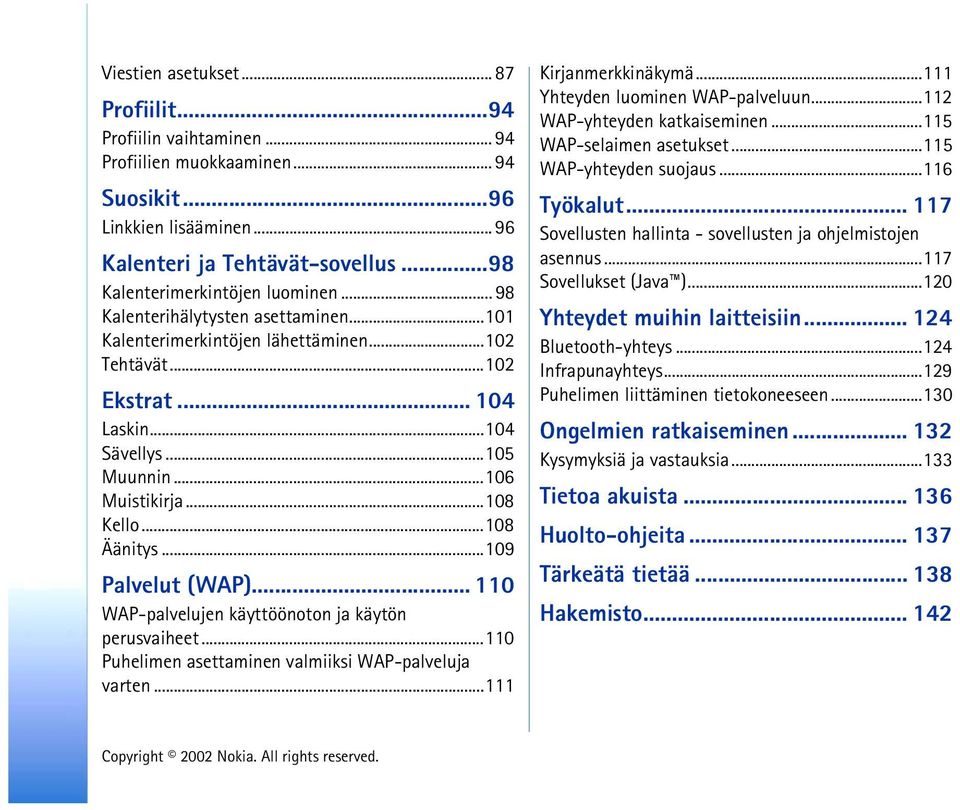 ..106 Muistikirja...108 Kello...108 Äänitys...109 Palvelut (WAP)... 110 WAP-palvelujen käyttöönoton ja käytön perusvaiheet...110 Puhelimen asettaminen valmiiksi WAP-palveluja varten.