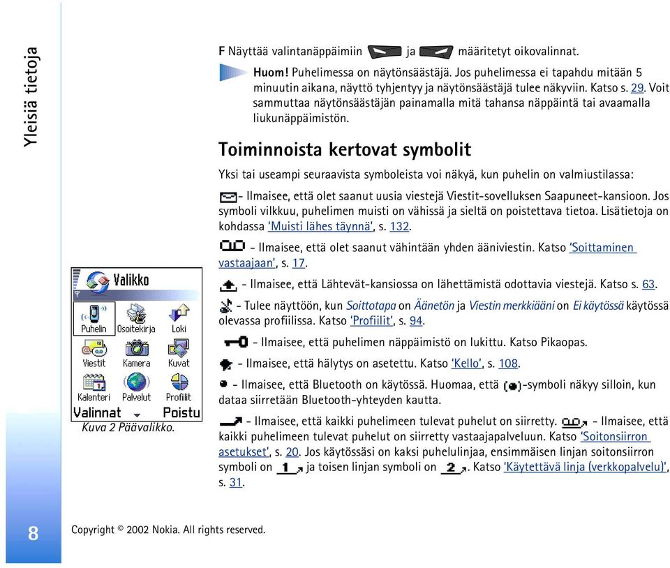 Voit sammuttaa näytönsäästäjän painamalla mitä tahansa näppäintä tai avaamalla liukunäppäimistön.