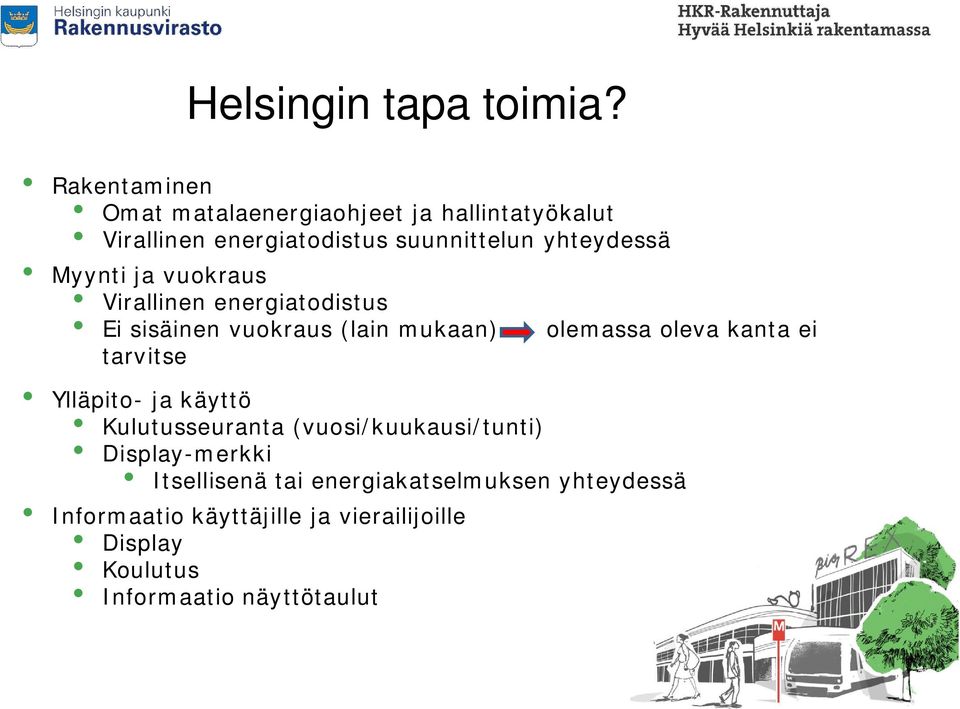 Myynti ja vuokraus Virallinen energiatodistus Ei sisäinen vuokraus (lain mukaan) tarvitse olemassa oleva kanta