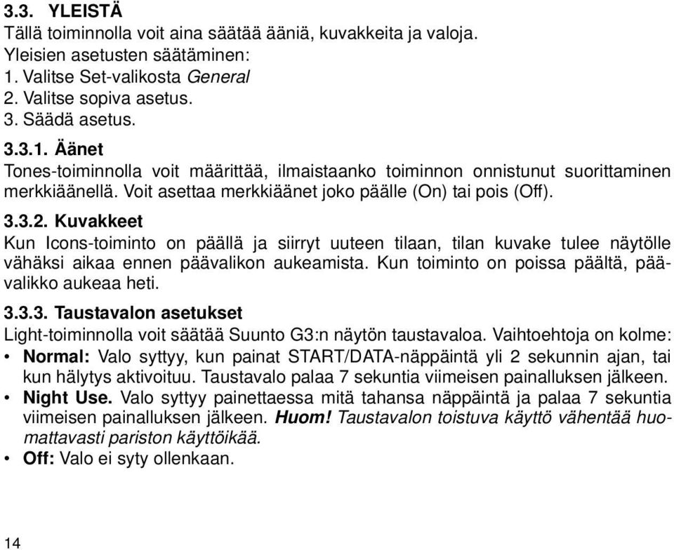 Voit asettaa merkkiäänet joko päälle (On) tai pois (Off). 3.3.2. Kuvakkeet Kun Icons-toiminto on päällä ja siirryt uuteen tilaan, tilan kuvake tulee näytölle vähäksi aikaa ennen päävalikon aukeamista.