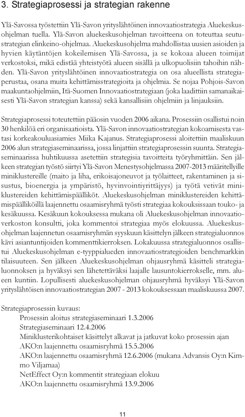 Aluekeskusohjelma mahdollistaa uusien asioiden ja hyvien käytäntöjen kokeilemisen Ylä-Savossa, ja se kokoaa alueen toimijat verkostoksi, mikä edistää yhteistyötä alueen sisällä ja ulkopuolisiin