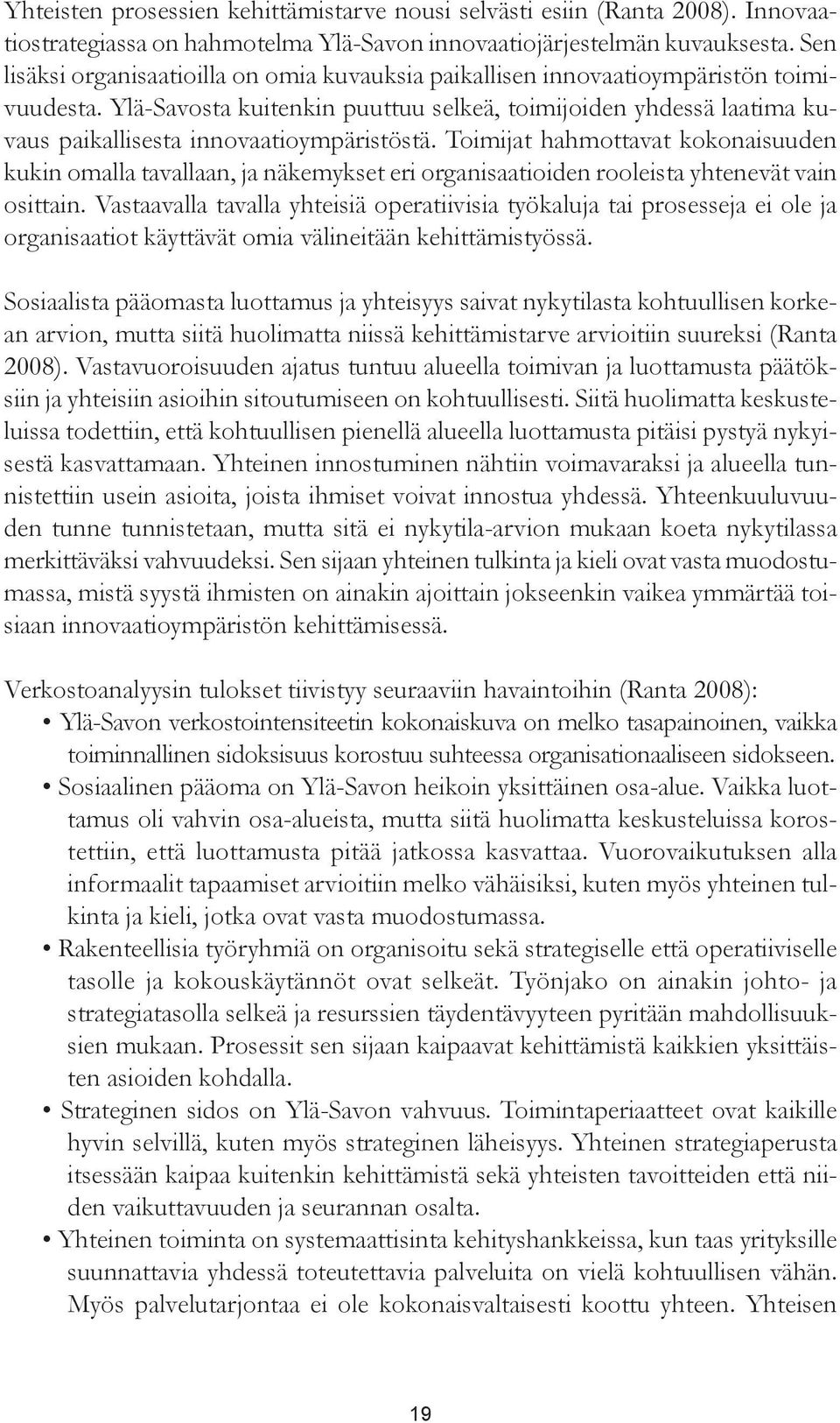 Ylä-Savosta kuitenkin puuttuu selkeä, toimijoiden yhdessä laatima kuvaus paikallisesta innovaatioympäristöstä.